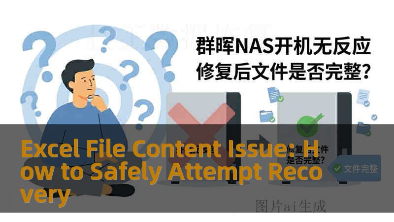 Excel File Content Issue: How to Safely Attempt Recovery