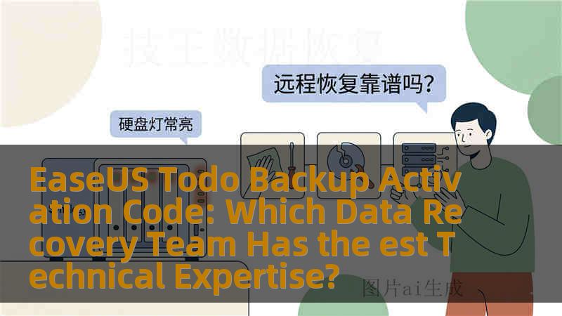 EaseUS Todo Backup Activation Code: Which Data Recovery Team Has the est Technical Expertise?