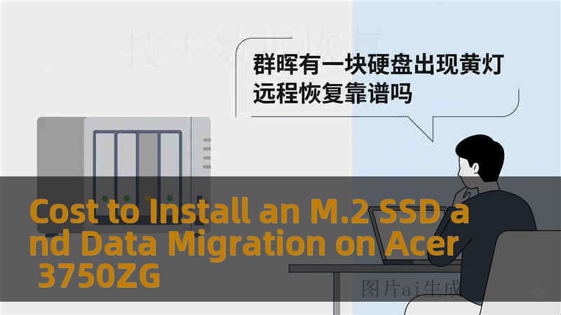 Cost to Install an M.2 SSD and Data Migration on Acer 3750ZG