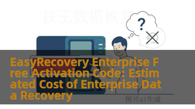 EasyRecovery Enterprise Free Activation Code: Estimated Cost of Enterprise Data Recovery